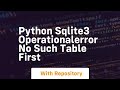 python sqlite3 OperationalError no such table FIRST
