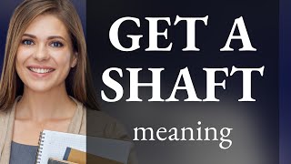 Unraveling the Phrase "Get the Shaft": A Guide to Slang in English