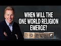 When Will The One World Religion Emerge?