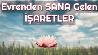 EVRENDEN SANA GELEN İŞARETLER!