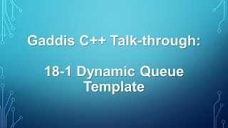 Gaddis C++ Talk-through: 18-10 Dynamic Queue Template