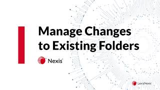 Part 7 Nexis Training: Managing Changes to Existing Folders DCS