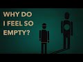Why do I feel so empty, bored, unfulfilled, like something is missing...