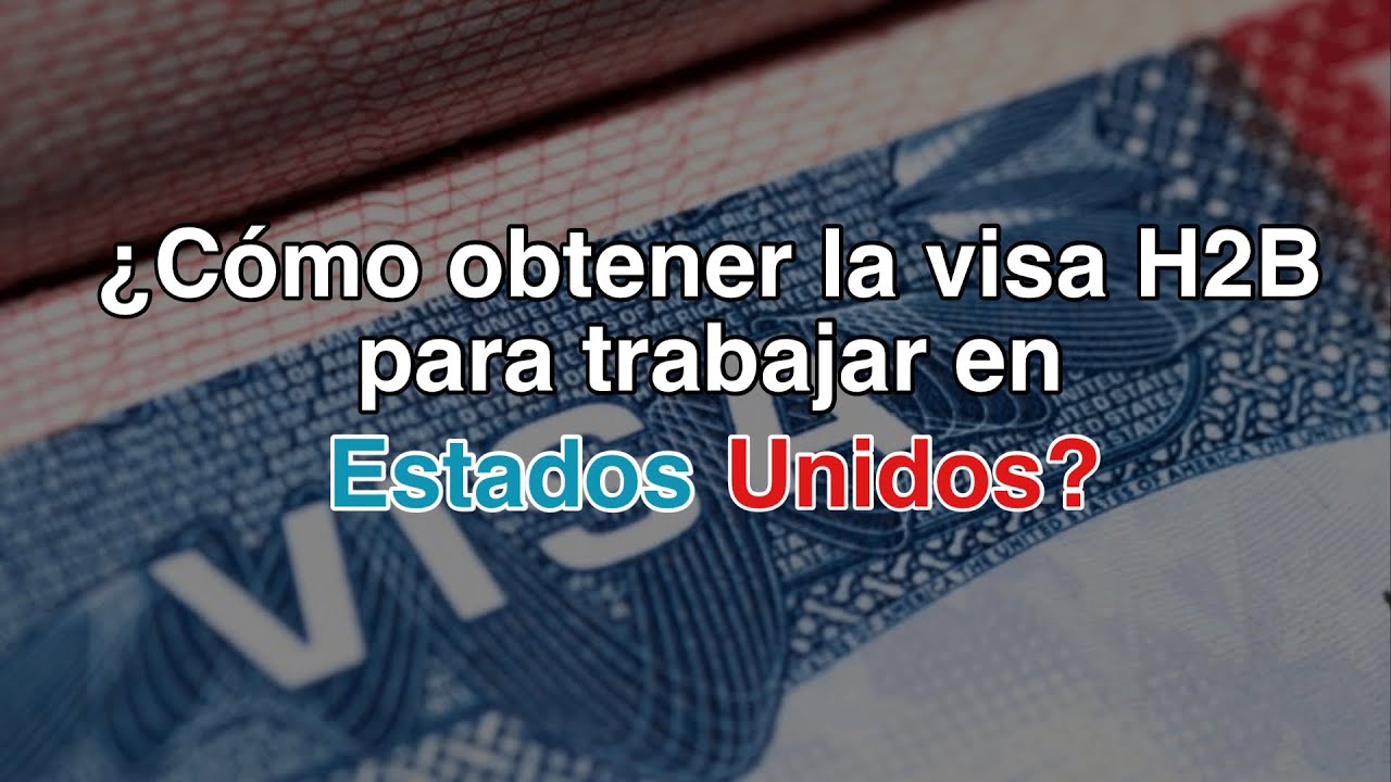 ¿Cómo Obtener La Visa H2B De Trabajos Técnicos En Estados Unidos? - YouTube