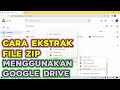 Cara Ekstrak File Zip Menggunakan Google Drive