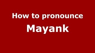 How to pronounce Mayank (Indian/Richmond, Virginia, US) - PronounceNames.com