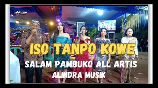 ISO TANPO KOWE Salam Pambuko All Artis Alindra Musik skadut