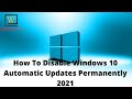How To Disable Windows 10 Automatic Updates Permanently  (2021)