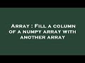 Array : Fill a column of a numpy array with another array