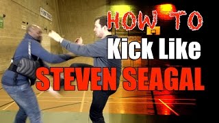 How to Kick Like Steven Seagal