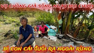 2 vợ chồng già bị con cái HẤT HỦI ĐUỔI ra sống ngoài RỪNG /122