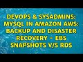 DevOps & SysAdmins: MySQL in amazon AWS: backup and disaster recovery - EBS snapshots v/s RDS