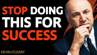 "STOP DOING THIS If You Want To Be SUCCESSFUL IN LIFE!" | Kevin O'Leary