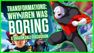 TRANSFORMATIONS: WHY JIREN WAS BORING | Dragonball Discussion