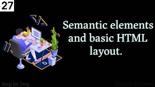 #27. Semantics elements in HTML || Basic layout of HTML using semantic elements..