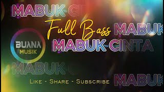 DJ FULL BASS - MABUK CINTA @buanamusik77