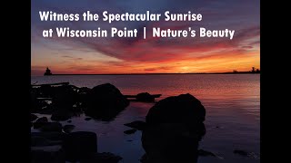 Witness the Spectacular Sunrise at Wisconsin Point | Nature’s Beauty