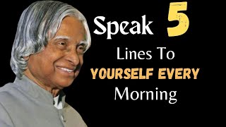 Speak 5 Lines To Yourself Every Morning | APJ Abdul Kalam Quotes | Life Quotes | Quotes For All