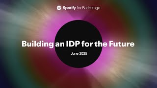 Spotify for Backstage Webinar, June 2025 | Building an IDP for the Future