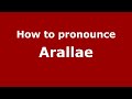 How to pronounce Arallae (Indonesia/Indonesian) - PronounceNames.com