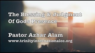 The Blessing and Judgment Of God’s Presence - Pastor Azhar Alam