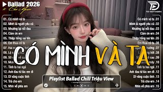 Những Bản Ballad Nhẹ Nhàng Thư Giãn 2026 - Có Mình Và Ta ♫ Top 25 Bản Ballad Bất Hủ Về Tình Yêu