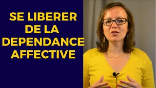 Comment se libérer de la dépendance affective?[4 étapes]