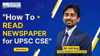 How to Read Newspapers for UPSC ? | Adil Baig | Webinar | KingMakers IAS Academy