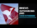 Qantas workers face the axe as COVID-19 grounding of flights opens outsourcing loophole | ABC News