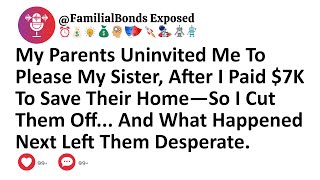 My Parents Uninvited Me To Please My Sister, After I Paid $7K To Save Their Home—So I Cut Them Off..