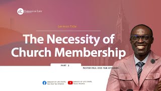 The Necessity of Church Membership_Part 2 - Pastor Afoakwa