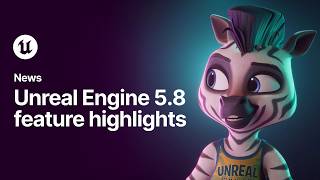 Unreal Engine 5.8 Feature Highlights