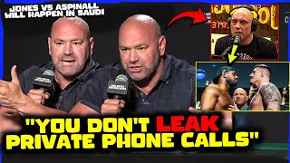 BREAKING! Dana White GOES OFF On Joe Rogan for LEAKING PRIVATE Info, Jones vs Aspinall, Colby at 185