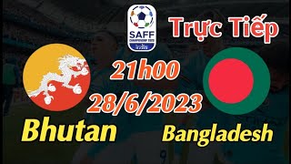 Soi kèo trực tiếp Bhutan vs Bangladesh - 21h00 Ngày 28/6/2023 - SAFF CHAMPIONSHIP 2023