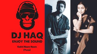 Kabhi Neem Neem | Yuva | DJ Haq | Abhishek Bachchan | Rani Mukherjee | Bollywood Remix