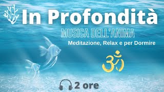 In Profondità - Musica dell'Anima, Relax, per Dormire 🌊