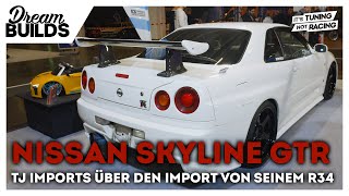 DreamBuilds - Nissan Skyline R34 GTR - TJ Imports über den Import