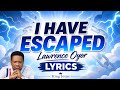 I Have Escaped – Lawrence Oyor | Lyrics