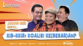 Koalisi Besar KIB-KKIR: Membesar atau Malah Bubar❓ Gimana PDI-P? | LANTURAN #7