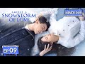 AMIDST A SNOWSTORM OF LOVE【HINDI DUBBED 】Full Episode 09 | Chinese Drama in Hindi
