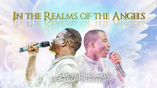 IN THE REALM OF THE ANGELS || New Prophetic Chant || Apostle Arome Osayi \u0026 Theophilus Sunday