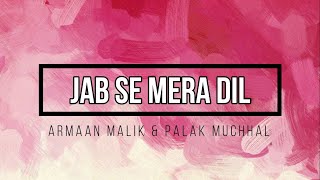 Armaan Malik & Palak Muchhal - Jab Se Mera Dil [Hindi + English] Lyrics