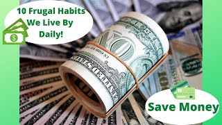 Learn How - Our 10 Frugal Habits We Live By Daily!