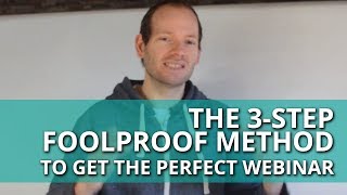 The 3-Step Method to Create The Perfect Webinar