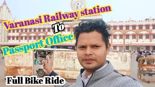 Varanasi Railway Station to Passport Office  Bike Ride  ! Cantt Railway Station Se Passport Office