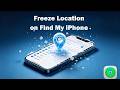 How to Freeze Location on Find My iPhone (2026) | Stop Location Tracking Easy