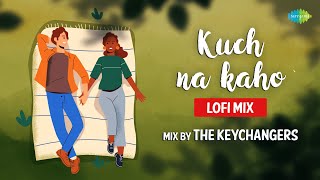 Kuch Na Kaho LoFi Mix | The Keychangers | Shaan | Sadhana Sargam | Slowed and Reverb Songs