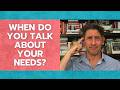 When Do You Talk About Your Needs?