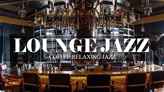 LOUNGE JAZZ | Luxurious Space With Jazz Piano Music Relaxing At Restaurants, Cafes