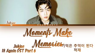 적재 (JUKJAE) - Moments Make Memories [기억은 추억이 된다] 18 Again OST 6 [18 어게인 OST] Lyrics/가사 [Han|Rom|Eng]